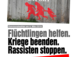 Plakat "Flüchtlingen helfen - Kriege beenden - Rassisten stoppen"